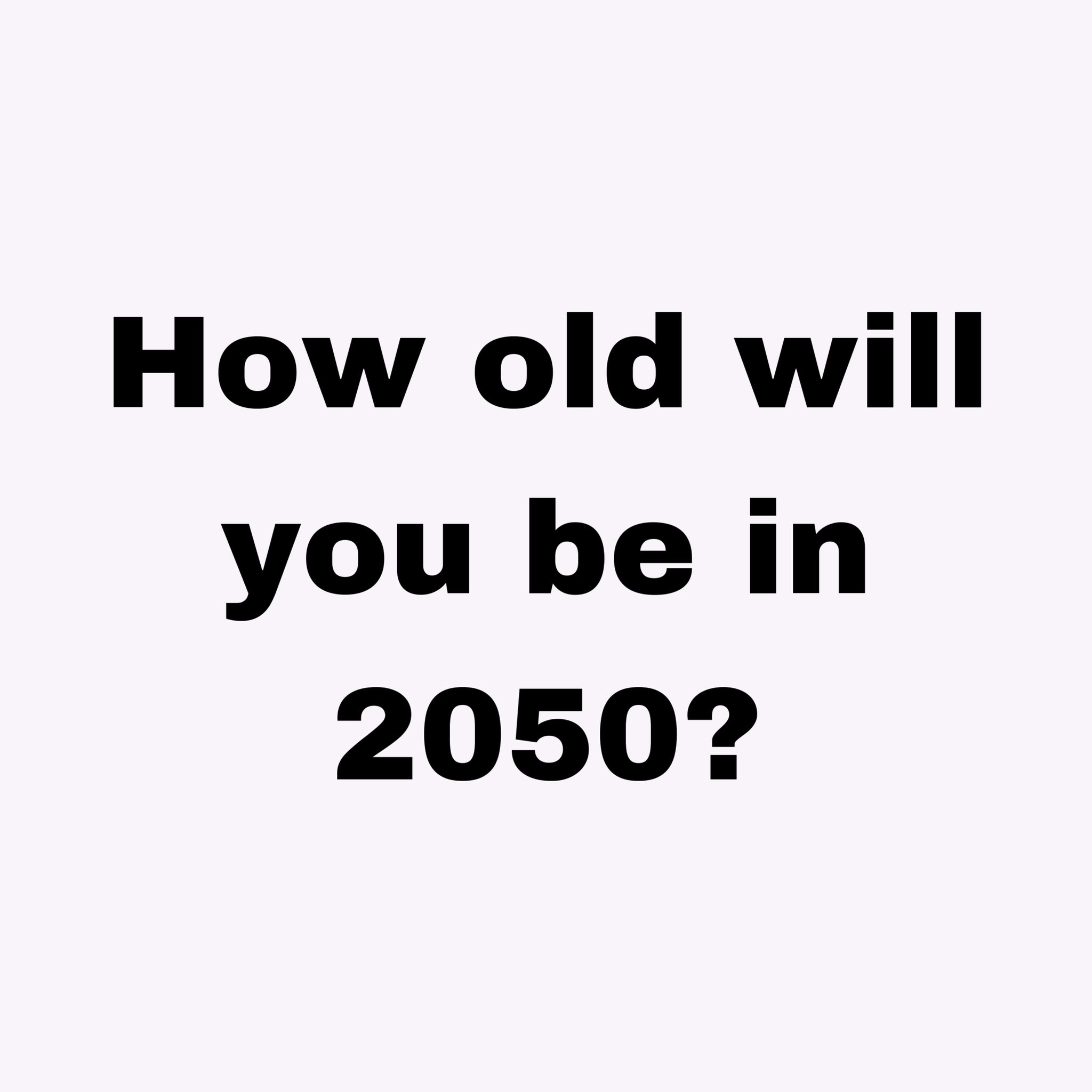 sols on X: &ldquo;How old will you be in 2050? https://t.co/qgfekWvHfz&rdquo; / X