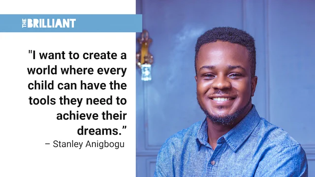 Image of Stanley Anigbogu smiling at the camera with the quote "I want to create a world where every child can have the tools they need to achieve their dreams.”