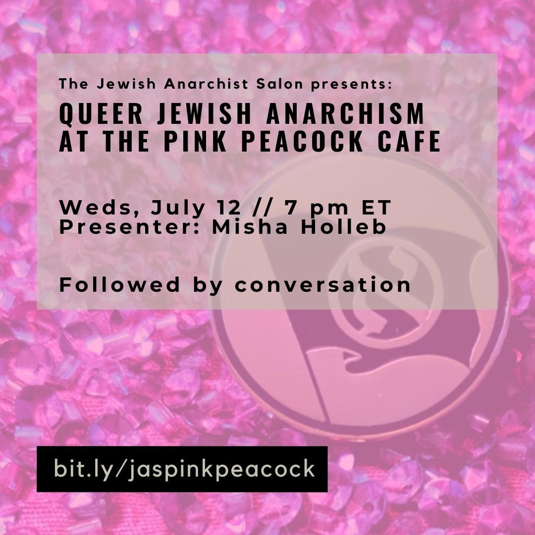 our misha is presenting at the jewish anarchist salon, talking to/with you about the lessons of the pink peacock from founding to closure

the salon is open to anyone jewish, according to self-definition

july 12, 7pm ET
bit.ly/jaspinkpeacock