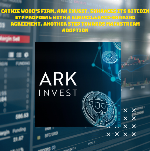 JamesSt43915370's tweet photo. Cathie Wood's firm, ARK Invest, enhances its Bitcoin ETF proposal with a surveillance-sharing agreement. Another step towards mainstream adoption. #ARKInvest #Bitcoin #ETF #CryptoEducation https://t.co/Oingizl2oE