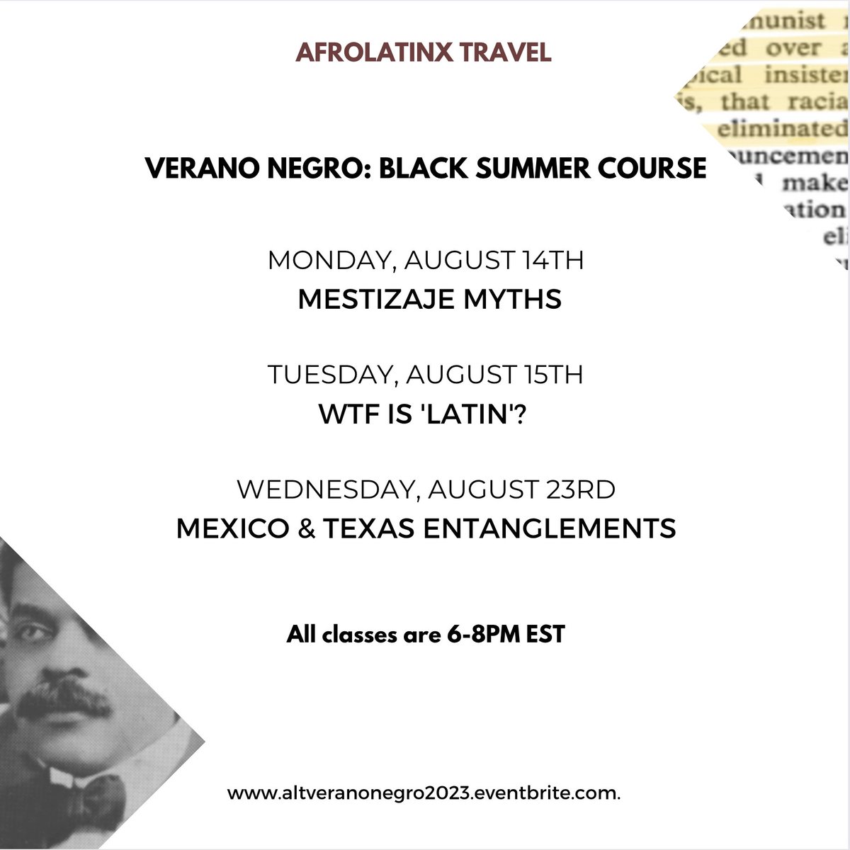 SUMMER EDITION! Black Latin American History &amp; Contemporary Topics: A 3-part course centering Black history &amp; life. The classes: 1) Aug 14: 'Mestizaje' Myths 2) Aug. 15: Wtf Is 'Latin'? 3) Aug 23: Mexico &amp; Texas Entanglements. All classes 6-8pm EST. SHARE!
altveranonegro2023.eventbrite.com