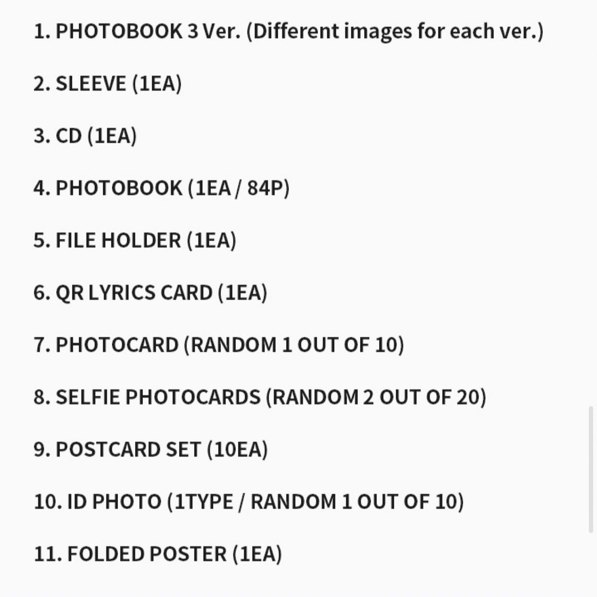 Photobook 3 Ver. ( ปกคนละสีภาพไม่เหมือน )
- sleeve , cd , โฟโต้บุค
- file holder ( คือยัยแฟ้ม ? ) 
- lyrics card แบบ QR ? 
- การ์ดแรนด้อม ( 1 จาก 10 )
- การ์ดเซลฟี่ ( 2 จาก 20 )
- โปสการ์ด ( 10 ใบ )
- id photo ( 1 จาก 10 )
- โปสพับ 
* การ์ดพิเศษ first edition , scrath , bookmark
