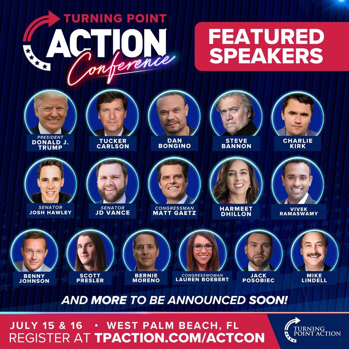 Trump
Tucker
Megyn Kelly
Bongino
Bannon
Hawley
Vance
Scott 
Ramaswamy 
Suarez
Gaetz 
Boebert 
Benny
Poso
And More

#ACTCON2023 only weeks away from the premiere summer event in the conservative movement. 

Get your tickets today at TPAction.com/ActCon