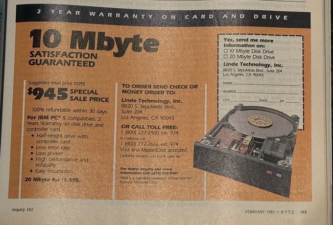 10 Mbyte SATISFACTION GUARANTEED Yes, send me more Information on: • 10 Mbyte Disk Drive • 20 Mbyte Disk Drive Linde Technology, Inc. 8820 S. Sepulveda Blvd., Suite 204 Los Angeles, CA 90045 NAME. ADDRESS CITY_ STATE ZIP Suggested retail price $1095 $245 SALE ARICE 100% refundable within 30 days. For IBM PC* & compatibles. 2 Years Warranty on disk drive and controller card. • Half-neight drive with controller card • Low error rate • Low power • High performance and rellability • Easy installation 20 Mbyfe 20r 1:495. TO ORDER SEND CHECK OR MONEY ORDER TO: Linde Technology, inc. 8820 S. Sepulveda Bivd., Suite 204 Los Angeles, CA 90045 OR CALL TOLL FREE: 1 (800) 227-2400 ext. 974 in Califoria call 1 (800) 772-2666 ext. 974 Visa and MasterCard accepted Caltornia cesdent aúd 6½ % saes tax For deakl inguis anchenore Information ca11: (2131 215.9486 "EM " a registere trademak ol intematinnal Business Machines Con Inquiry 182 FEBRUARY