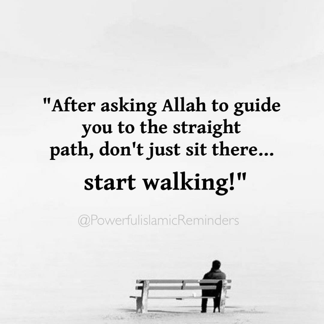 After asking Allah to guide you to the straight path, don't just sit  there…start walking!\, image size:1080x1080