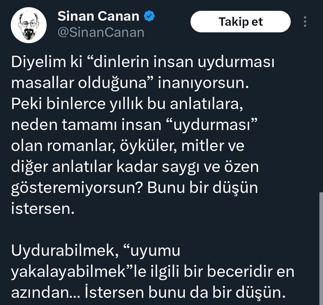 Çünkü kurgu yazarları gaipten bir mesaj ulaştırdığını, anlattığı hikâyenin yegâne hakikat olduğunu iddia etmiyor. İnsanlara uygun gördüğü hayat biçimini tanrının kelamı diye dayatıp, uymayana savaş ilan etmiyor.
Bu kadar basit bir muhakemeyi yapmıyorsanız millete akıl dağıtmayın.