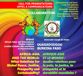 Africa-Asia and the World : What Relations for Global Peace, Justice, Prosperity and Sustanibility ? 
 International Conference, University Joseph Ki-Zerbo, Ouagadougou, Burkina Faso, December 13-15, 2023
 Information and CfP (due September 30, 2023) : bandungspirit.org