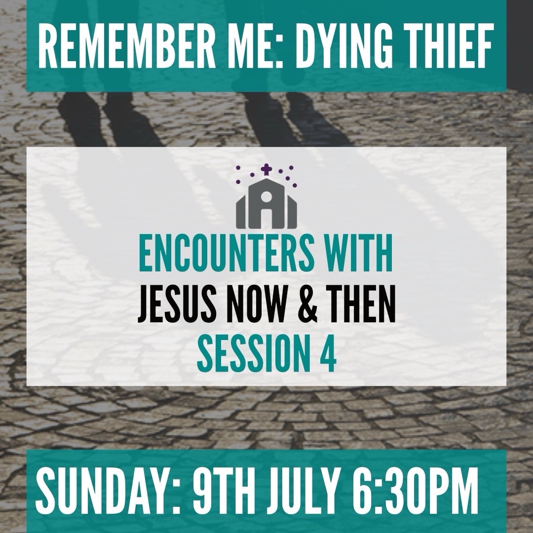 Join Us For Our Fourth Encounters Session:
Remember me: Dying thief

Sunday 9th July 2023 at 6:30PM