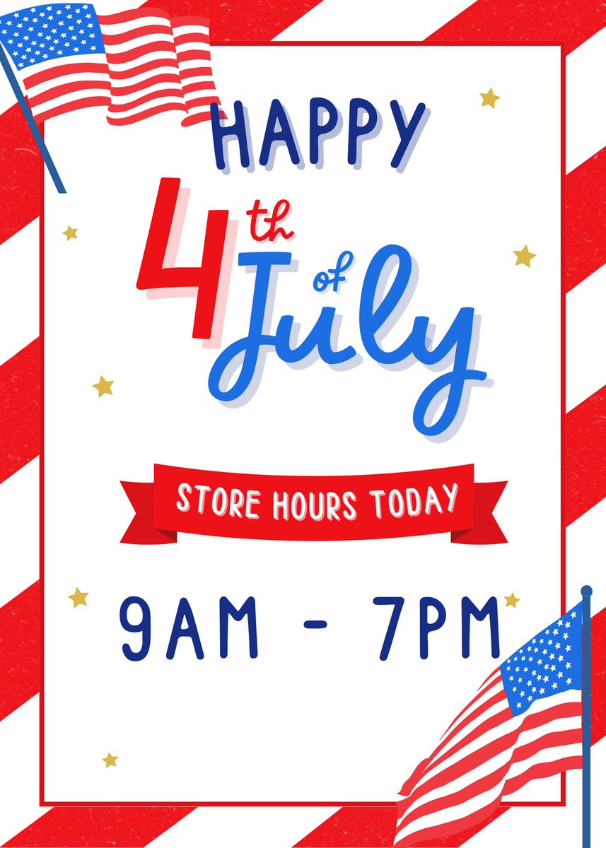 Todays store hours! 9AM-7PM! Happy 4th of July! Stay safe!
