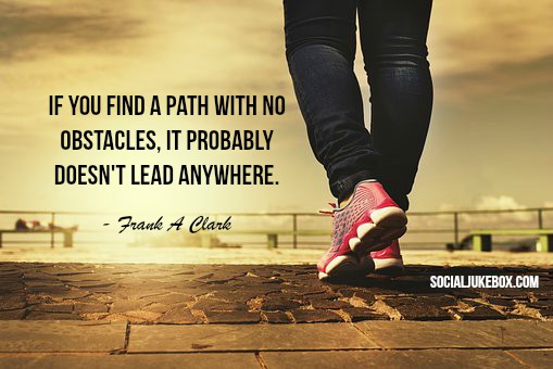 RT @lawrence_wray: If you find a path with no obstacles, it probably doesn't lead anywhere.
 - Frank A Clark #quote https://t.co/blZYbppBo7