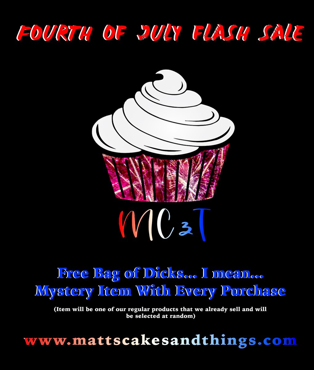 Get banged this Fourth of July while getting the best bang for your buck! Huge Flash Sale all day until midnight! mattscakesandthings.com