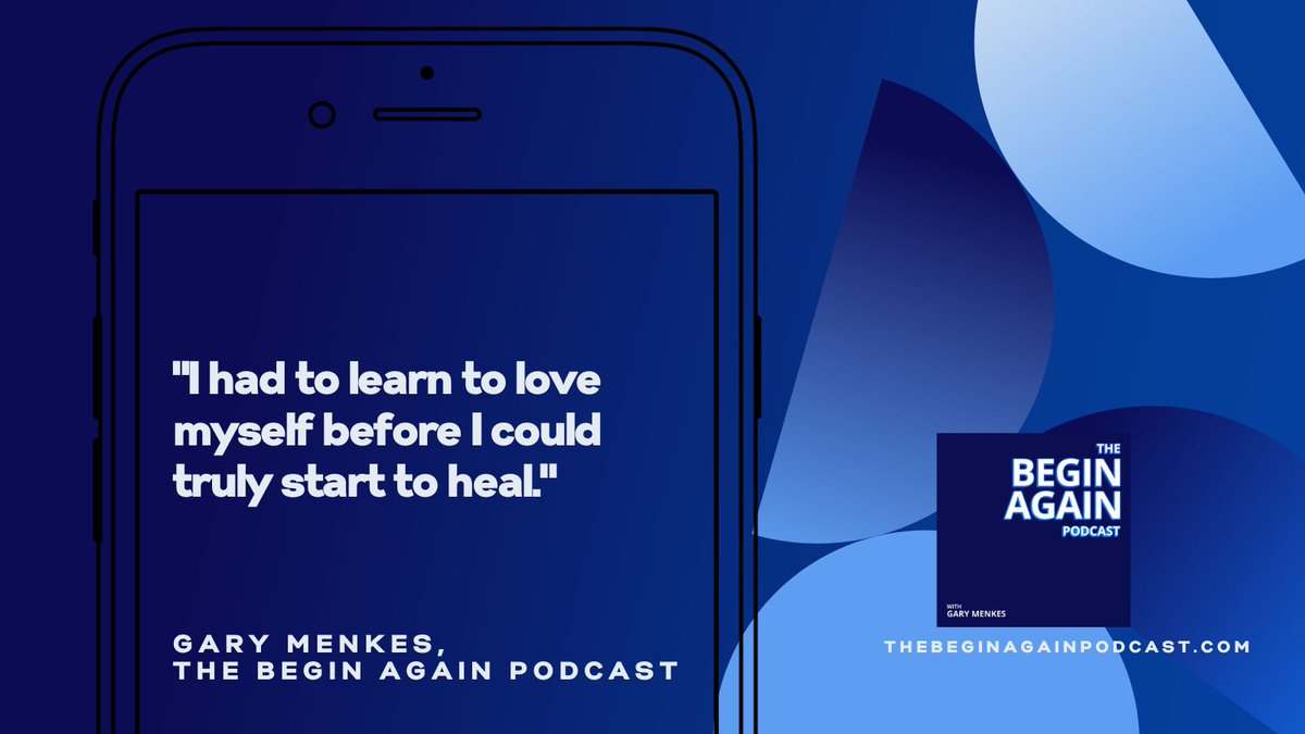 'I had to learn to love myself before I could truly start to heal.' - Gary Menkes, The Begin Again Podcast  

Listen, learn, and grow with TheBeginAgainPodcast.com   #HopeAndTriumph #BeginAgainPodcast