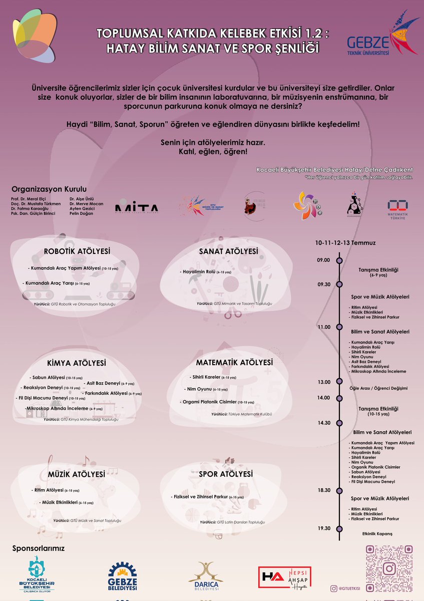 Öğrencilerimiz sizler için çocuk üniversitesi kurdular ve bu üniversiteyi size getirdiler. Bilim, Sanat, Sporun öğreten ve eğlendiren dünyasını birlikte keşfedelim! Kocaeli Belediyesi Hatay/Defne Çadırkent 10-13 Temmuz <a href="/GtuEduTr/">Gebze Teknik Üniversitesi</a> <a href="/GtuMita/">MİTA</a> <a href="/matematiktr2020/">Türkiye Matematik Kulübü</a> <a href="/gturobotik/">GROK</a> <a href="/gtukagem/">GTÜ KAGEM</a>