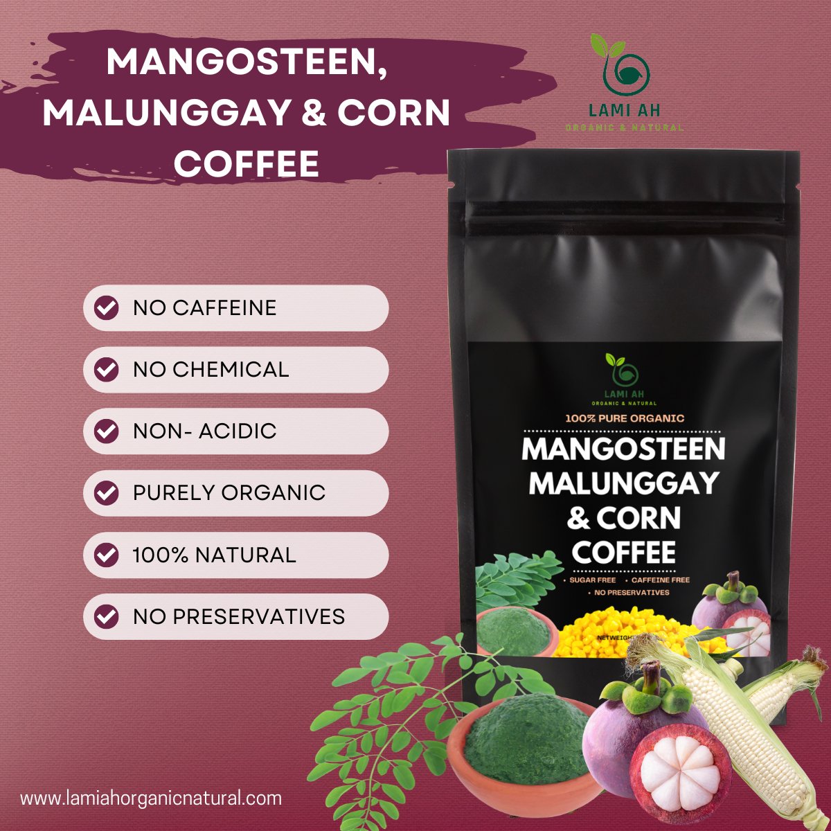 Nature knows best. Our coffee is made from the purest ingredients. Say goodbye to caffeine, chemicals, and acidity - it's time to go all organic with Lami Ah's Mangosteen, Malunggay, and Corn Coffee.
#PurelyOrganic #AllNatural #PreservativeFree