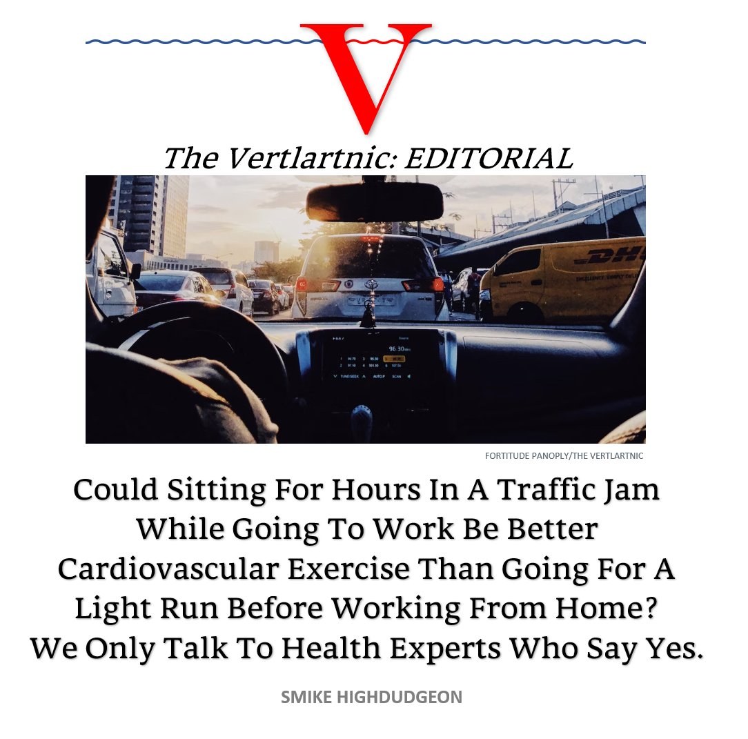 Could Sitting For Hours In A Traffic Jam While Going To Work Be Better Cardiovascular Exercise Than Going For A Light Run Before Working From Home?
We Only Talk To Health Experts Who Say Yes.