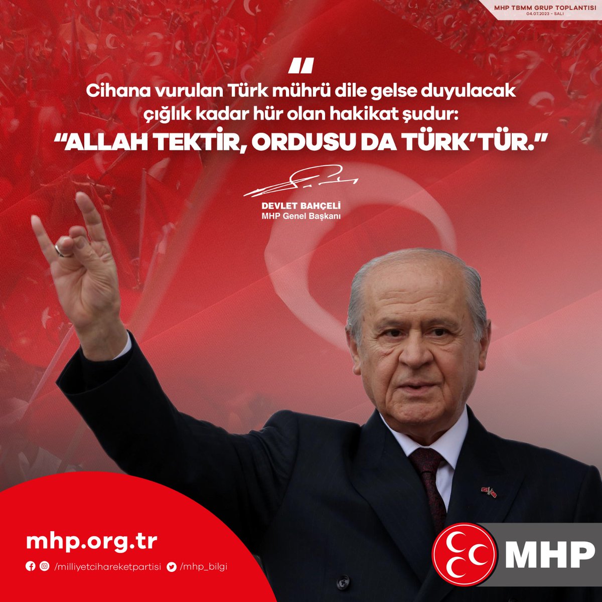 Cihana vurulan Türk mührü dile gelse duyulacak çığlık kadar hür olan hakikat şudur: “Allah tektir, ordusu da Türk’tür.”

MHP Genel Başkanı
Devlet BAHÇELİ