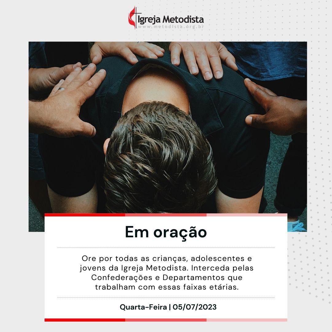 #EmOração

Ore por todas as crianças, adolescentes e jovens da Igreja Metodista. Interceda pelas Confederações e Departamentos que trabalham com essas faixas etárias.

Acesse o nosso site e veja os pedidos de oração dessa semana.