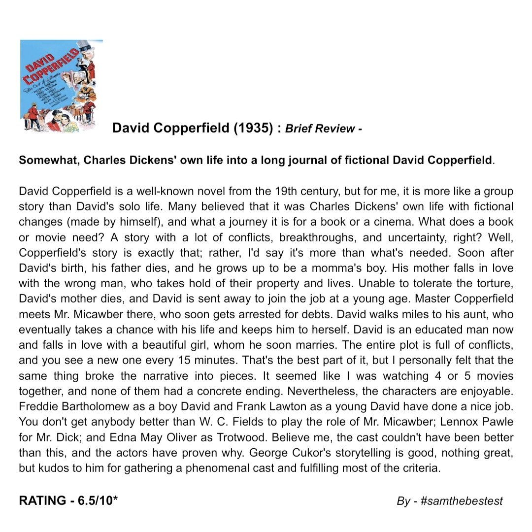 SAMTHEBESTEST_'s tweet photo. Watched #DavidCopperfield (1935) :

Somewhat, #CharlesDickens' own life into a long journal of fictional David Copperfield.

RATING - 6.5/10*

#georgecukor #wcfields #freddiebartholomew #LionelBarrymore #madgeevans #maureenosullivan #ednamayoliver #lewisstone #franklawton https://t.co/6lmf2ZN713