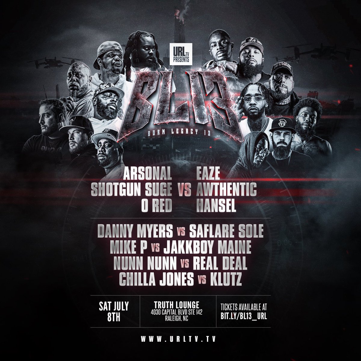 #BornLegacy13
July 8th in Raleigh NC

3 on 3
<a href="/ARSONALDAREBEL/">Arsonal</a>+<a href="/RealShotgunSuge/">SHOTGUN SUGE</a>+<a href="/ored973/">iG @ored973</a>
🆚
<a href="/RealQuintrel/">AWTHENTIC 🔫 URL 🤘🏽</a>+<a href="/greatjobhansel/">HAN$EL</a>+<a href="/74Pangea/">CDL Eaze</a>

<a href="/JBM8459/">Jakkboy</a> x <a href="/isthismike_p/">Mike</a>
<a href="/metaphormessiah/">DANNY MYERS</a> x @realsaflaresole
<a href="/chillajones/">Kingpen 👑✍🏿</a> x @whoisklutz
<a href="/Real_DealRaps/">Real Deal</a> x Nunn Nunn

🎟️bit.ly/BL13_URL🎟️