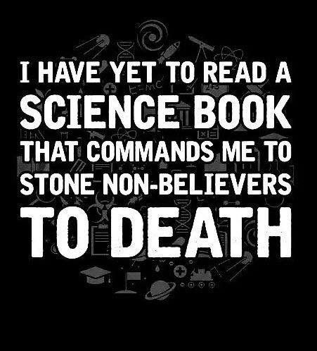 I have yet to read a science book that commands me to stone non believers to death. #atheist #science