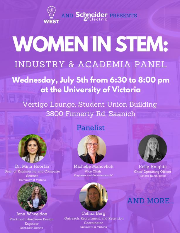 Women in STEM panel! Wednesday, July 5, 2023 | 6:30pm | Vertigo Lounge, Student Union Building, UVic. WEST & Schneider Electric present a dynamic evening event with top women leaders from industry and academia sharing their experiences, insights and professional advice.