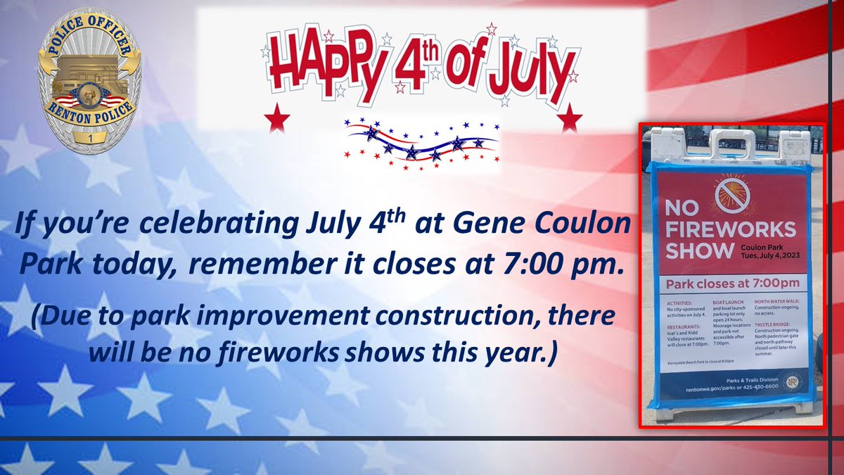RentonpdWA's tweet photo. If you're celebrating the 4th @ Gene Coulon today, remember the park closes at 7:00 pm. Prepare to pack up & get a head start prior to closing time so you don't get stuck with everyone trying to leave at once! #rpdcares https://t.co/7KHvzOsqfR