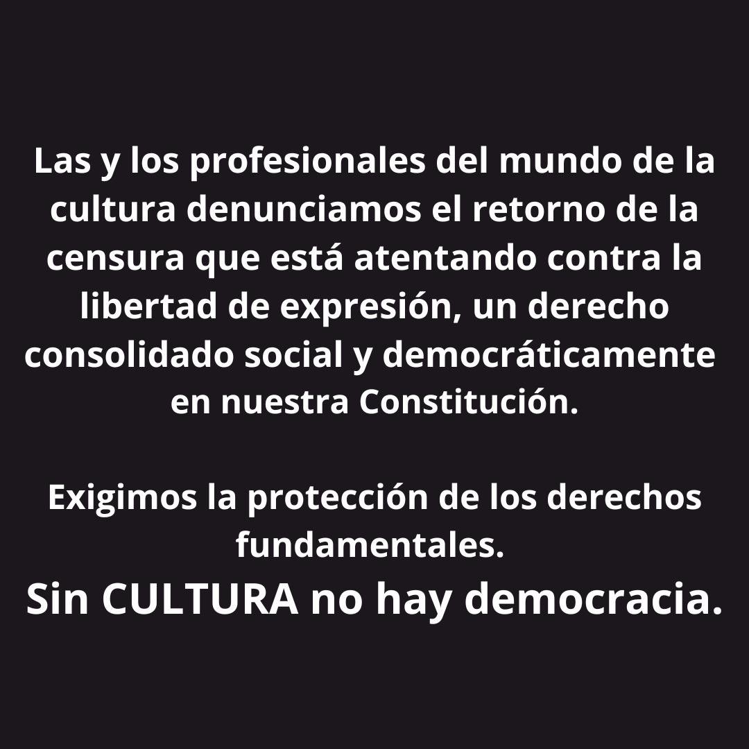 Las y los profesionales del mundo de la cultura denunciamos el retorno de la censura que está atentando contra la libertad de expresión, un derecho consolidado social y democráticamente en nuestra Constitución.