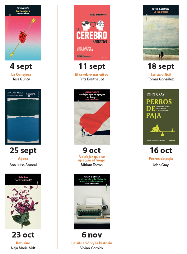 Ya podemos presumir de catálogo de otoño: 

Tess Gunty | Fritz Breithaupt | Tomás González | Ana Luísa Amaral | Miriam Toews | John Gray | Naja Marie Aidt | Vivian Gornick

mcusercontent.com/fe865215d4f127…