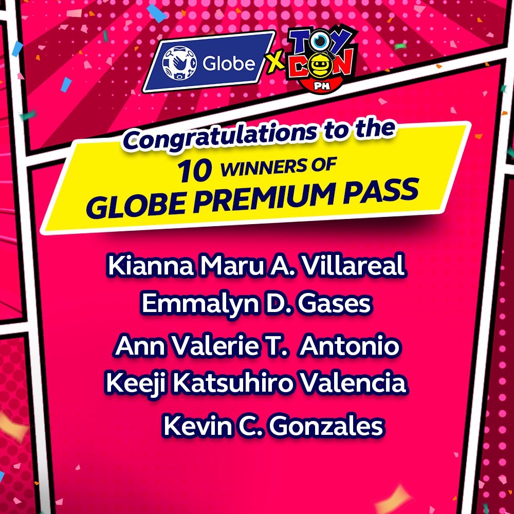 enjoyGLOBE's tweet photo. Congratulations to the 10 winners of Globe Premium Pass! 🤩 See you this July 7-9 at SMX Convention Center. Don’t forget to drop by the Globe Playbox Booth and enjoy the fun activities! 😉 A Globe representative will contact the winners to claim their prize. #GlobeTOYCON #TOYCON20