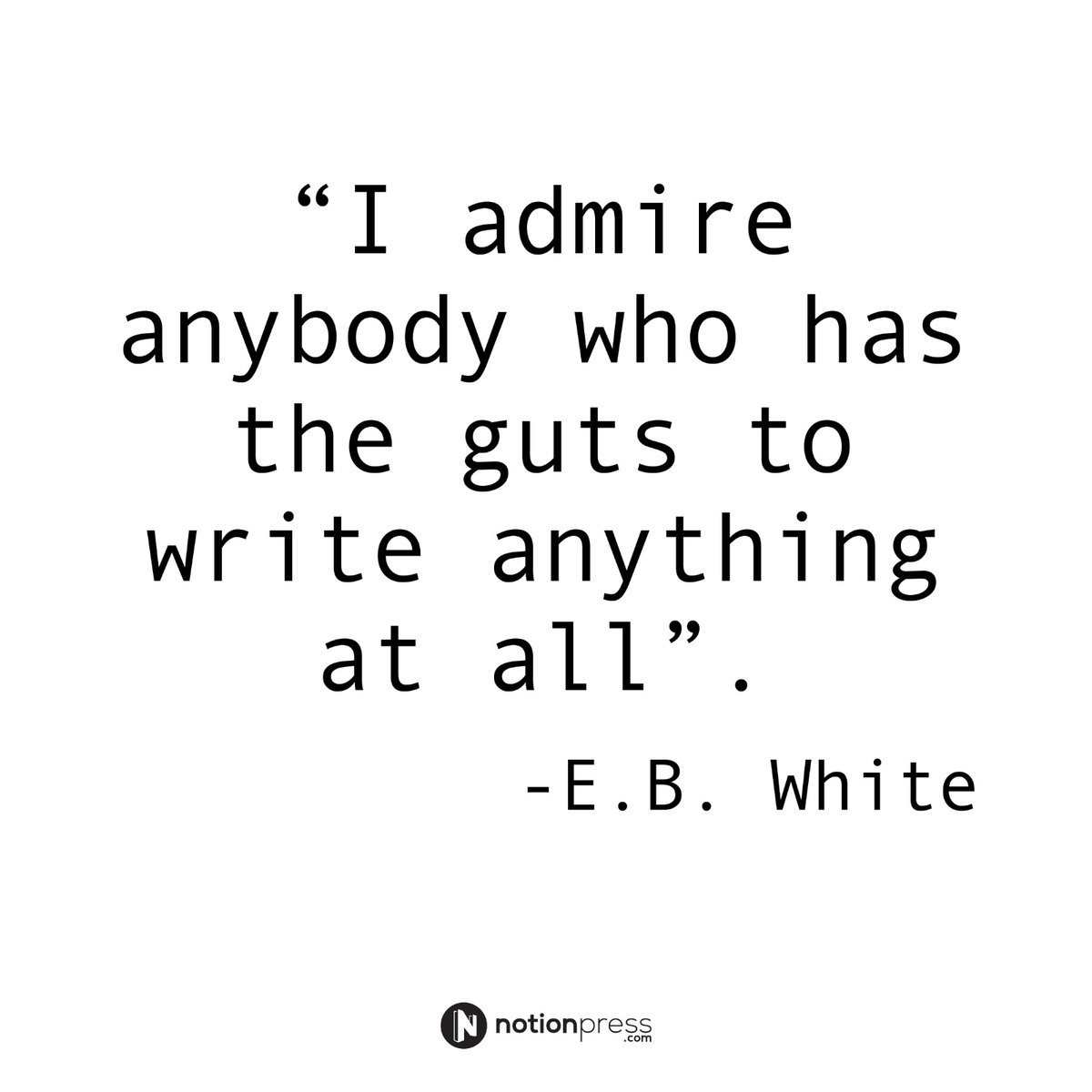 Here is our admiration for all the writers out there.