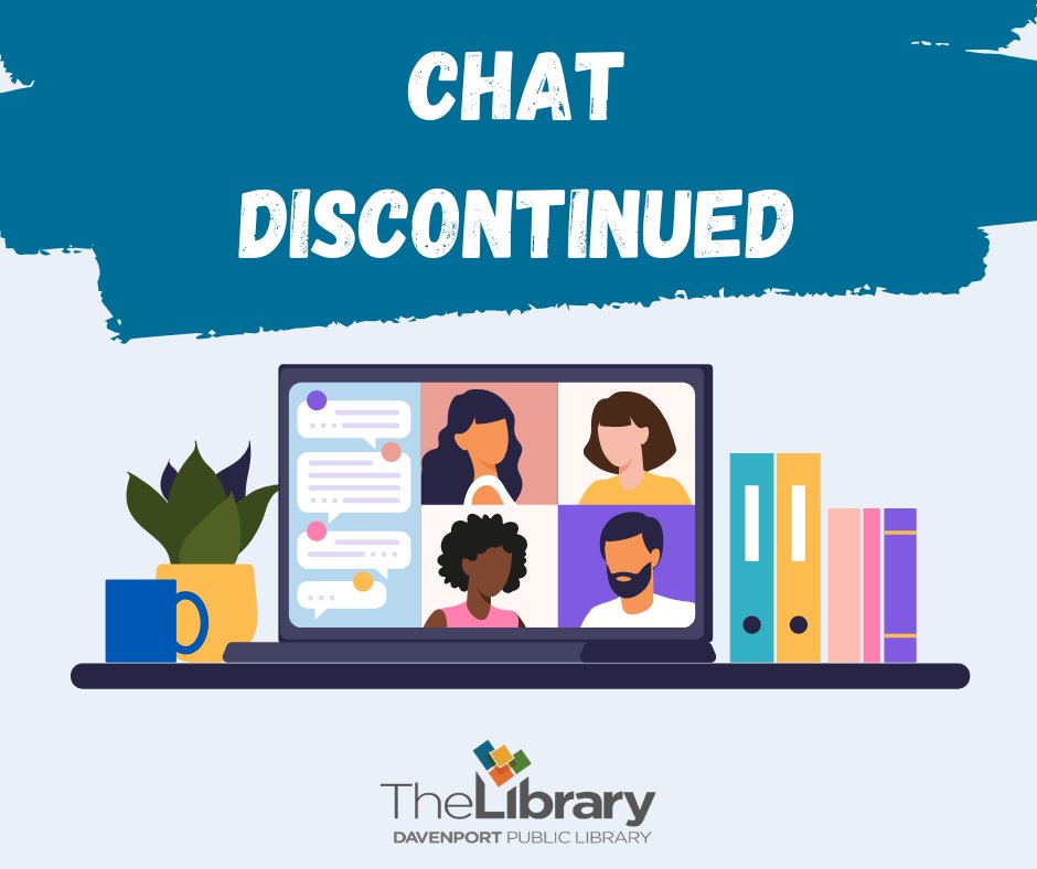 On June 30th, the chat feature on our website was discontinued. Please do not fear, your Davenport Public Library is here! There are many ways to still connect with our staff. For questions, please call us at (563) 326-7832 or visit our website: davenportlibrary.com/about-us/conta….