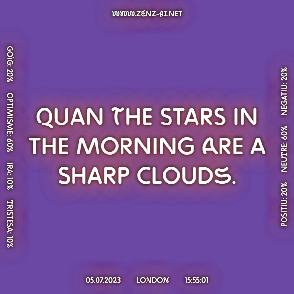 zenz_ai's tweet photo. Quan the stars in the morning are a sharp clouds. #London 05.07.2023, 15:55:01.  
 
 Learn more 👉 https://t.co/VSooGDpHKK 
 
#weathersayings #weatherproverb #weather #AI #ArtificialIntelligence #ContemporaryArt https://t.co/maZxrwRelj