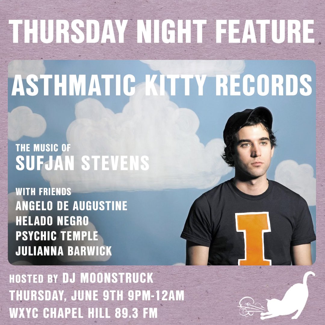 WXYC and DJ Moonstruck invite you to this week’s Thursday Night Feature for a deep dive into the catalogue of Asthmatic Kitty Records, the record label founded by Sufjan Stevens and his stepfather, Lowell Brams. Tune in from 9pm-midnight and come on! feel the noise!!! 🐈