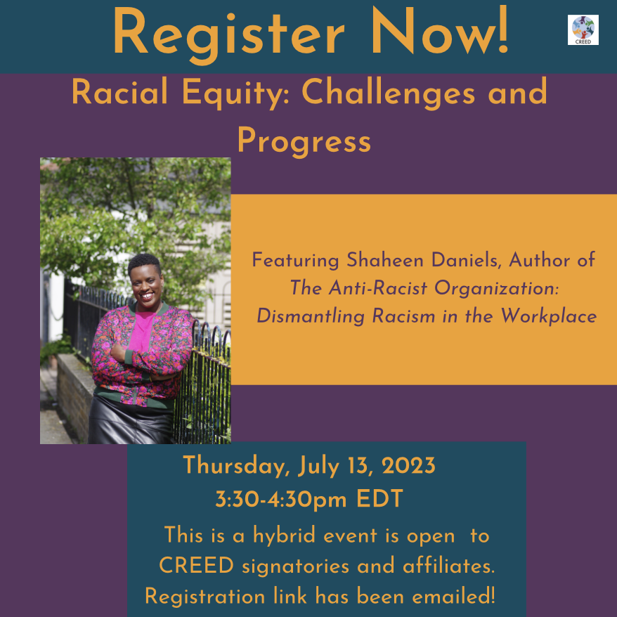Registration is NOW OPEN for our next Signatory Event - Racial Equity: Challenges and Progress, a conversation with @shereen_daniels on July 13th! CREED signatory members and affiliates can find the registration link in their inbox! #DCEvent #AntiRacist #REE #DEIA #VirtualEvent