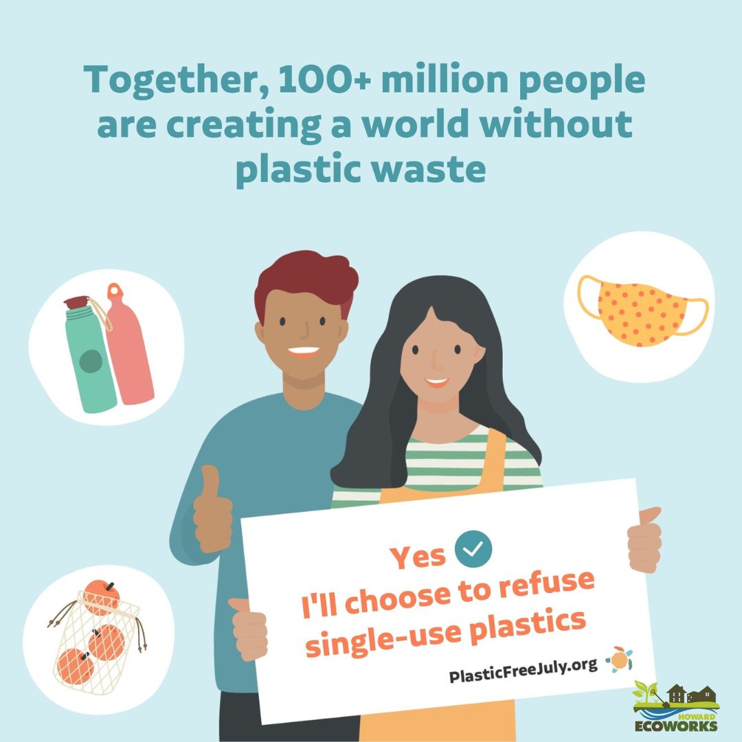 Join us this July to use less plastic and end
plastic waste globally!

Make sure to tag us in your Plastic Free July photos of
your environmentally-friendly methods to reduce your
plastic usage using the tag #plasticfreehowardcounty

instagram.com/hcecoworks