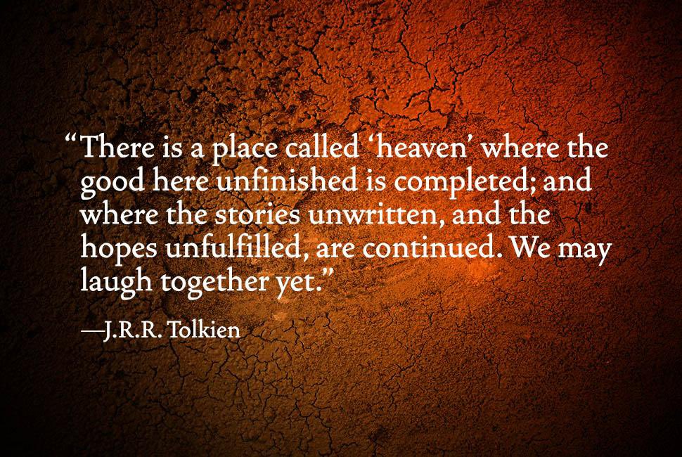 "There is a place called 'heaven' where the good here unfinished is completed…" #Tolkien #Letters