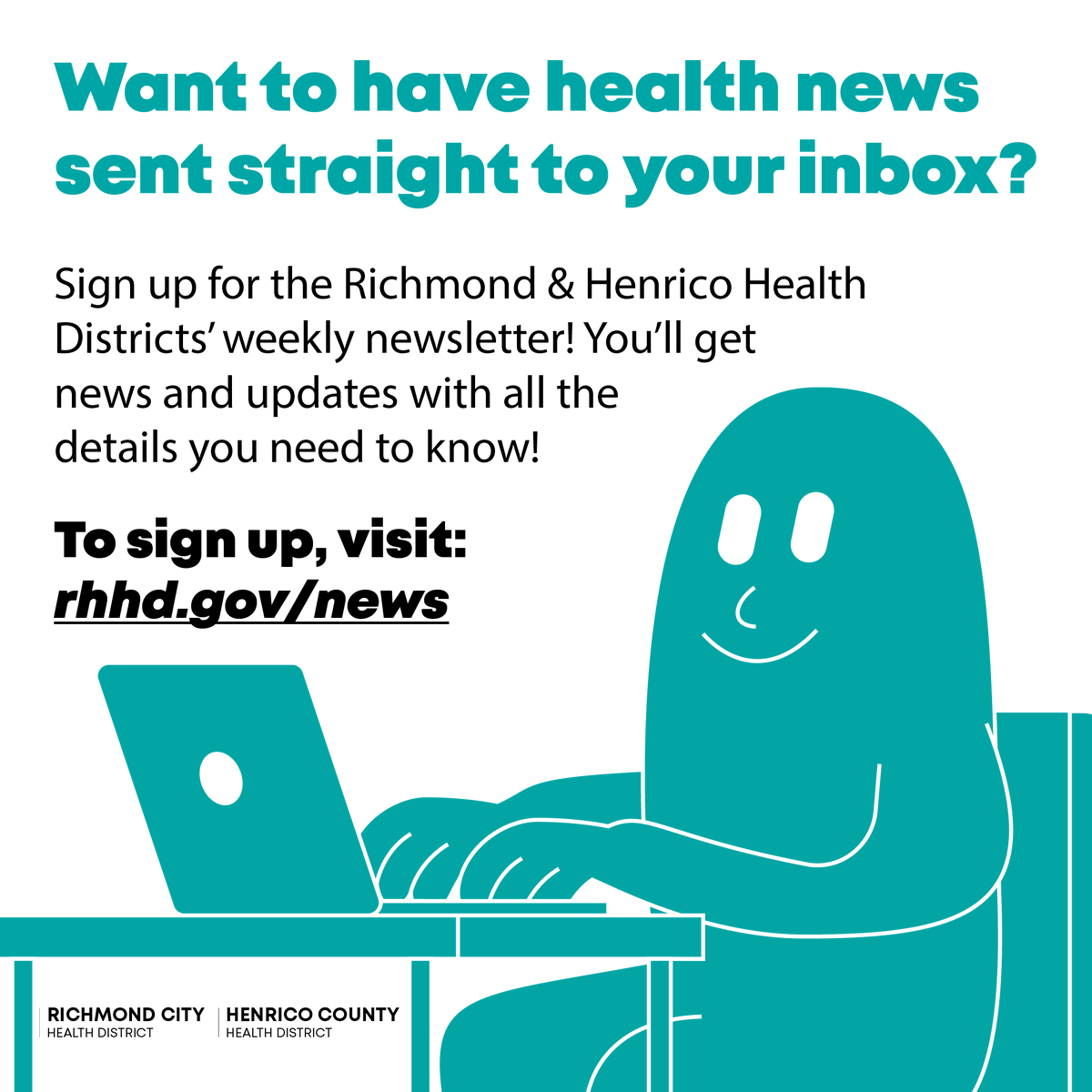 Want to have health news sent straight to your inbox?

Sign up for the Richmond &amp; Henrico Health Districts’ weekly newsletter! You’ll get news and updates with all the details you need to know!

To sign up, visit: rhhd.gov/news