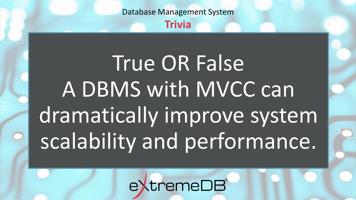 McObject's tweet image. T or F?
A DBMS with MVCC can dramatically improve system scalability and performance.
Learn more: bit.ly/3mRDpGF
#dbms #embeddedsystems #databasedevelopment #eXtremeDB