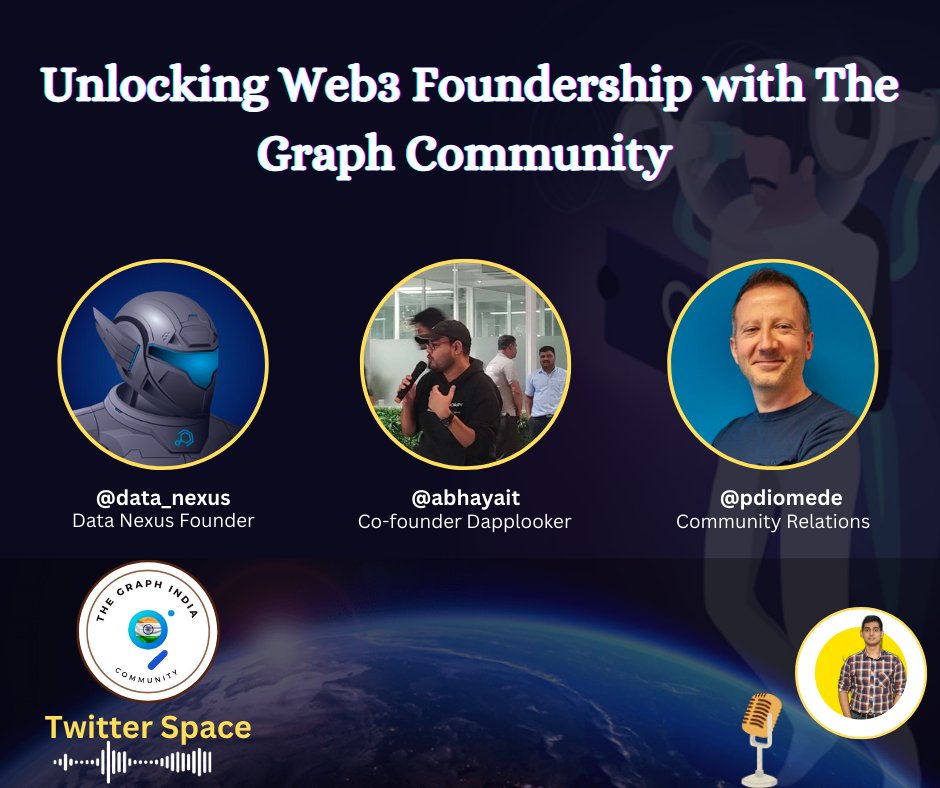 Twitter Space on Unlocking Web3 Foundership with The Graph Community with our guest such as Derek from Data Nexus, Abhay from Dapplocker, Paolo from The Graph and Charchit From The Graph India
