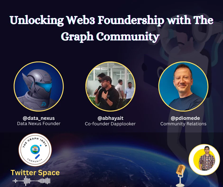 Twitter Space on Unlocking Web3 Foundership with The Graph Community with our guest such as Derek from Data Nexus, Abhay from Dapplocker, Paolo from The Graph and Charchit From The Graph India 