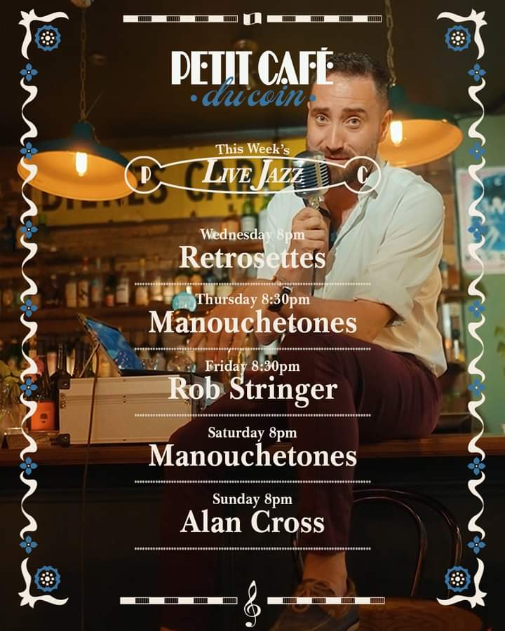 Live Jazz listings for this week at <a href="/PetitCafeDuCoin/">Petit Café Du Coin 🇫🇷</a> on Berry Street. Featuring Retrosettes, <a href="/manouchetones/">The Manouchetones</a> Rob Stringer and Alan Cross. Starts 8pm and is Free Entry.