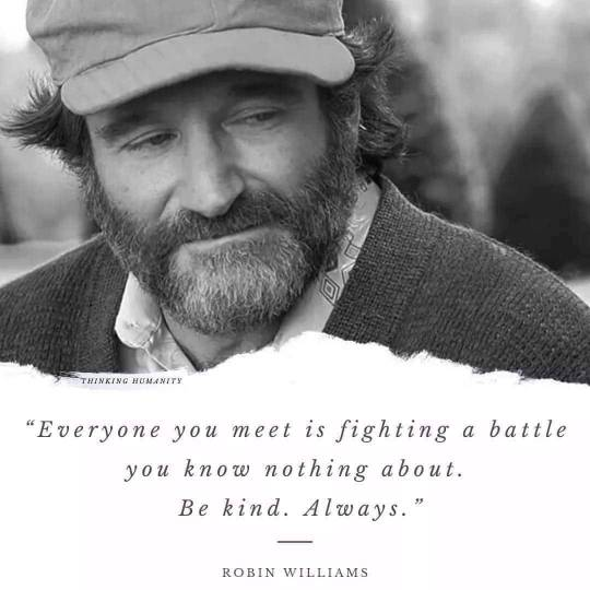 AnnukkaMeronen's tweet photo. "Jokainen kohtaamasi ihminen käy läpi taistelua, josta sinä et tiedä mitään. Ole ystävällinen. Aina." - Robin Williams https://t.co/vt5n7Pga1r