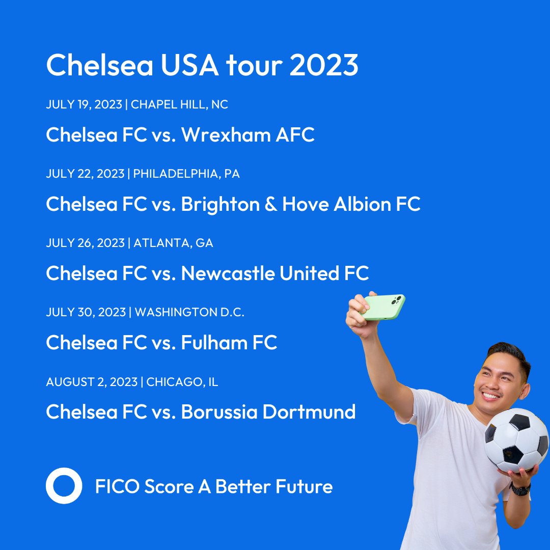 FICO_corp's tweet photo. 🗓️ Mark your calendars: the next four weeks are set to be filled with exciting action and financial learning!
Join us for an event near you where we're going beyond soccer to empower you and your family toward a brighter financial future. #ScoreABetterFuture
📍 19 July – @ChelseaFC vs Wrexham – Kenan Stadium, Chapel Hill (Score A Better Future Event)
📍 22 July – Chelsea vs Brighton – Lincoln Financial Field, Philadelphia
📍 26 July – Chelsea vs Newcastle United – Mercedes-Benz Stadium, Atlanta (Score A Better Future Event)
📍 30 July – Chelsea vs Fulham – FedEx Field, Landover, Baltimore
📍 2 August – Chelsea vs Borussia Dortmund – Soldier Field, Chicago (Score A Better Future Event)