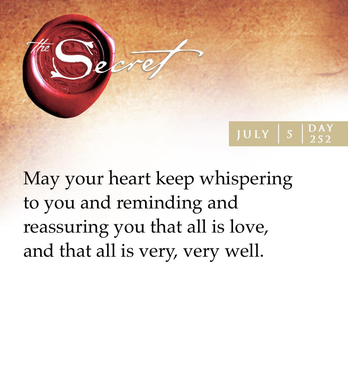 The Secret Daily Teachings App | Inspirations
May your heart keep whispering to you and reminding and reassuring you that all is love, and that all is very, very well.

thesecret.tv