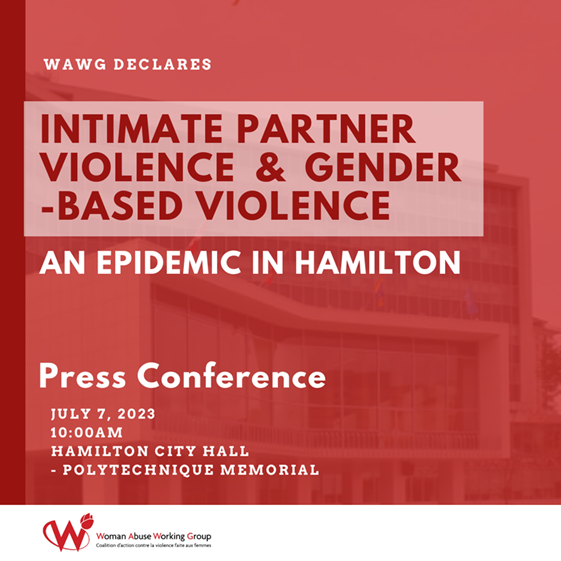The Woman Abuse Working Group (WAWG) has called a press conference for this Friday, July 7.

The co-chairs of WAWG, accompanied by member organizations will gather outside of Hamilton City Hall at 10a to Declare Intimate Partner Violence and Gender-Based Violence an Epidemic