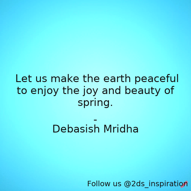 Author - Debasish Mridha

#143502 #quote #beautyofspring #debasish #debasishmridha #earthpeaceful #inspirational #joy #mridha #philosophy #spring
