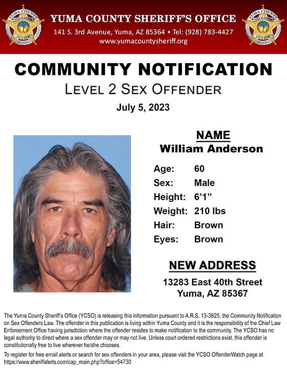 Press Release: bit.ly/44dwWKh
July 5, 2023-Level 2 Sex Offender Notification
William Anderson
New Address: 13283 E. 40th Street – Yuma, AZ 85367
YCSO is releasing the following information pursuant to A.R.S. 13-3825, the Community Notification on Sex Offenders Law.