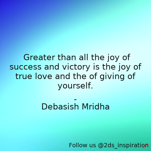 Author - Debasish Mridha

#143551 #quote #debasish #debasishmridha #givingofyourself #joy #joyofsuccess #mridha #philosophy #truejoy #truelove