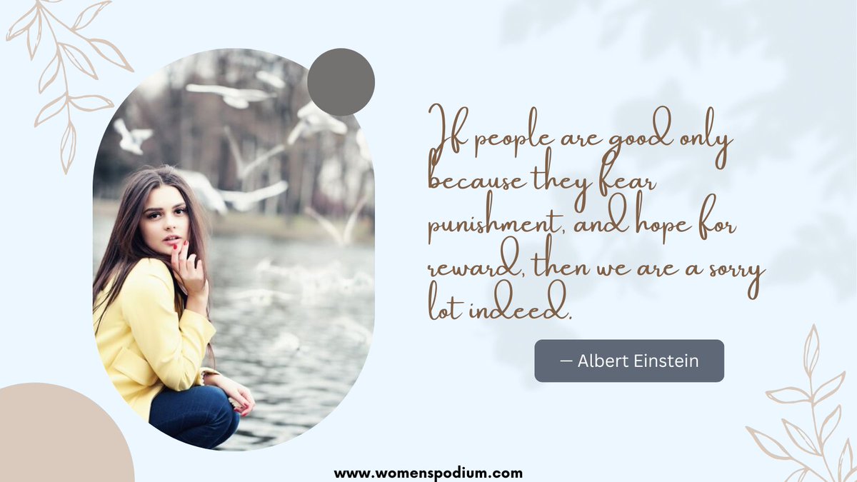 If people are good only because they fear punishment, and hope for reward, then we are a sorry lot indeed.
— Albert Einstein
#womenspodium #people #fear #punishment #Reward #kindness #hope #sorry #DoGoodHaveGood #kindnessnevergoesunrewarded
#humanity #HumanityComesFirst