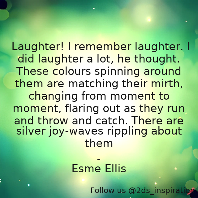 Author - Esme Ellis

#144020 #quote #colours #esmeellis #joy #laughter #sight #strangeandpreciousthing #visionaryfiction